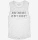 Adventure Is My Hobby  Womens Muscle Tank