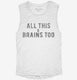 All This And Brains Too  Womens Muscle Tank