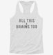 All This And Brains Too  Womens Racerback Tank