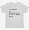 Am I Perfect No Funny Sarcastic Self Improvement Joke Toddler Shirt 666x695.jpg?v=1706835903