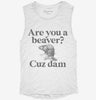 Are You A Beaver Cuz Dam Funny Womens Muscle Tank E24728e7-b381-4c2e-b24b-29e805894c0d 666x695.jpg?v=1700742721