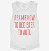 Ask Me How To Register To Vote Womens Muscle Tank C404b404-b771-472a-a1c1-63634676871e 666x695.jpg?v=1700742657