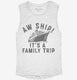 Aw Ship It's A Family Trip Vacation Funny Cruise  Womens Muscle Tank