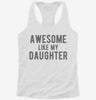 Awesome Like My Daughter Fathers Day Womens Racerback Tank 3d525949-08bb-42c2-801f-31b75e2a3bad 666x695.jpg?v=1700698196