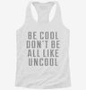 Be Cool Dont Be All Like Uncool Womens Racerback Tank 9e732f32-c720-40b8-8e50-f65eac687e5e 666x695.jpg?v=1700697163