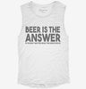Beer Is The Answer Funny Beer Drinkers Womens Muscle Tank 3738a2f2-7535-42bd-aae3-aa997a5ecf02 666x695.jpg?v=1700741176