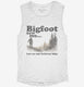 Bigfoot Saw Me But No One Believes Him Funny Sasquatch  Womens Muscle Tank