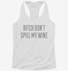 Bitch Dont Spill My Wine Womens Racerback Tank 666x695.jpg?v=1700696389