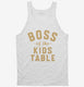 Boss Of The Kids Table  Tank