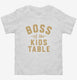 Boss Of The Kids Table  Toddler Tee