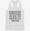 Cheese Is The Glue That Holds My Life Together Womens Racerback Tank 89338d8f-4416-41f7-8473-fd341b44fb65 666x695.jpg?v=1700694439