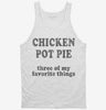 Chicken Pot Pie Three Of My Favorite Things Funny Weed Tanktop 666x695.jpg?v=1706834846