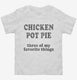 Chicken Pot Pie Three Of My Favorite Things Funny Weed  Toddler Tee