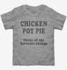 Chicken Pot Pie Three Of My Favorite Things Funny Weed Toddler