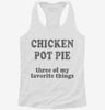 Chicken Pot Pie Three Of My Favorite Things Funny Weed Womens Racerback Tank 666x695.jpg?v=1706834888
