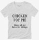 Chicken Pot Pie Three Of My Favorite Things Funny Weed  Womens V-Neck Tee