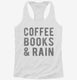 Coffee Books And Rain  Womens Racerback Tank