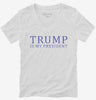 Donald Trump Is My President Womens Vneck Shirt 666x695.jpg?v=1706793729