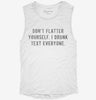 Dont Flatter Yourself I Drunk Text Everyone Womens Muscle Tank 91c8924b-4fe3-45aa-be91-f8f5eca7bc4c 666x695.jpg?v=1700733424