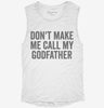 Dont Make Me Call My Godfather Womens Muscle Tank D121bc1f-441e-4572-b193-001e0742e681 666x695.jpg?v=1700733377