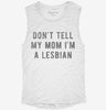 Dont Tell My Mom Im Lesbian Womens Muscle Tank 34d67583-98e7-44e4-ae9e-17da46642362 666x695.jpg?v=1700733103