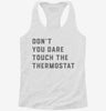 Dont Touch The Thermostat Womens Racerback Tank 24114d10-ebba-45f1-b720-099244a8280c 666x695.jpg?v=1700688875