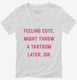 Feeling Cute Might Throw a Tantrum Later  Womens V-Neck Tee