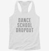 Funny Dance School Dropout Womens Racerback Tank 4bc5a727-eb84-4a1f-82af-61a5f7c52590 666x695.jpg?v=1700684912