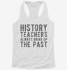 Funny History Teachers Always Bring Up The Past Womens Racerback Tank 3a78ebb4-d525-41e7-aa0e-d2d737eb3198 666x695.jpg?v=1700684188