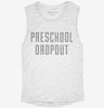 Funny Preschool Dropout Womens Muscle Tank E2f4f815-1b70-4520-a50c-4342a47044e5 666x695.jpg?v=1700727130
