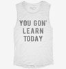 Funny Teacher You Gon Learn Today Womens Muscle Tank Dac4b538-b1f1-486a-8be2-c56bb87605f5 666x695.jpg?v=1700726400