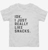 Idk I Just Really Like Snacks Funny Toddler Shirt 666x695.jpg?v=1707203122