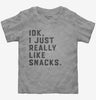 Idk I Just Really Like Snacks Funny Toddler