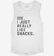 IDK I Just Really Like Snacks Funny  Womens Muscle Tank