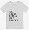 Idk I Just Really Like Snacks Funny Womens Vneck Shirt 666x695.jpg?v=1706802242