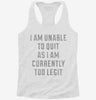 I Am Unable To Quit As I Am Currently Too Legit Womens Racerback Tank 5550628c-5168-4748-8439-1137ab013d74 666x695.jpg?v=1700678721