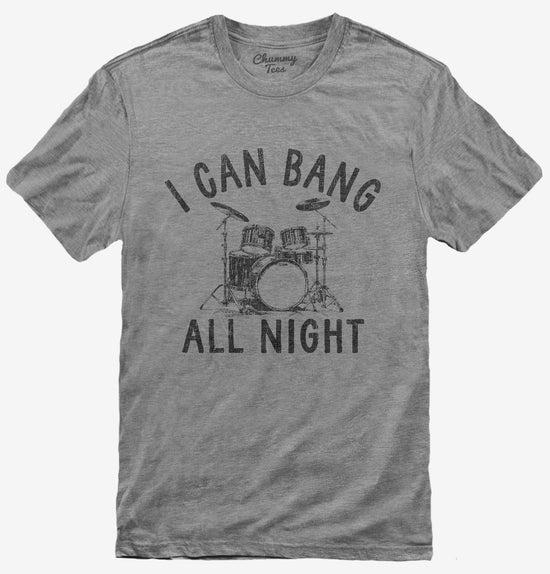 I Can Bang All Night Funny Drummer Joke T-Shirt