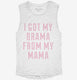 I Got The Drama From My Mama  Womens Muscle Tank