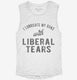 I Lubricate My Guns With Liberal Tears  Womens Muscle Tank