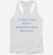 I Only Cry When Republicans Hold Me Funny Democrat  Womens Racerback Tank