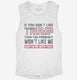 If You Don't Like Trump Then You Probably Won't Like Me  Womens Muscle Tank
