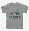 Ill Be In The Garden Funny Plant Lovers Gardening Kids