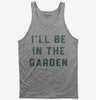 Ill Be In The Garden Funny Plant Lovers Gardening Tank Top 666x695.jpg?v=1706801939