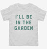 Ill Be In The Garden Funny Plant Lovers Gardening Toddler Shirt 666x695.jpg?v=1706801964