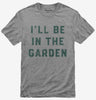 Ill Be In The Garden Funny Plant Lovers Gardening