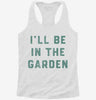 Ill Be In The Garden Funny Plant Lovers Gardening Womens Racerback Tank 666x695.jpg?v=1706801987