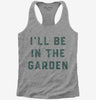 Ill Be In The Garden Funny Plant Lovers Gardening Womens Racerback Tank Top 666x695.jpg?v=1706801984