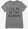 Ill Be In The Garden Funny Plant Lovers Gardening Womens Tshirt F9f427a4-1f3c-424d-bab5-a687f16fb4fc 666x695.jpg?v=1706801950
