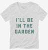 Ill Be In The Garden Funny Plant Lovers Gardening Womens Vneck Shirt 666x695.jpg?v=1706801976