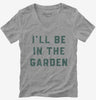 Ill Be In The Garden Funny Plant Lovers Gardening Womens Vneck